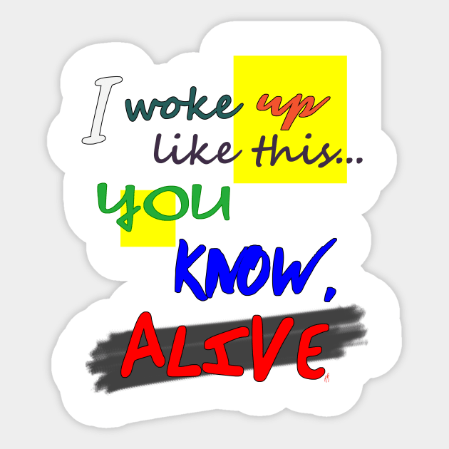 I Woke Up Like This - Color Sticker by pbDazzler23